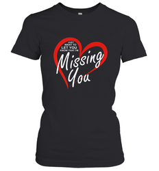 Lover Love Quote Just Want to Let You Know I'm Missing You Women's T-Shirt