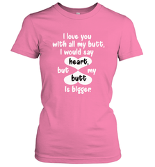 I Love You With All My Butt Would Say Heart Women's T-Shirt Women's T-Shirt - trendytshirts1