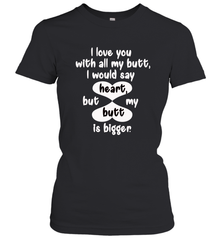 I Love You With All My Butt Would Say Heart Women's T-Shirt Women's T-Shirt - trendytshirts1