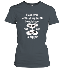 I Love You With All My Butt Would Say Heart Women's T-Shirt Women's T-Shirt - trendytshirts1