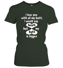 I Love You With All My Butt Would Say Heart Women's T-Shirt Women's T-Shirt - trendytshirts1