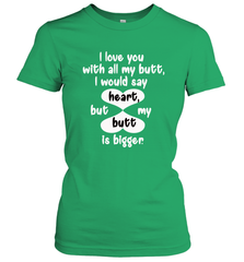 I Love You With All My Butt Would Say Heart Women's T-Shirt Women's T-Shirt - trendytshirts1