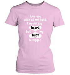 I Love You With All My Butt Would Say Heart Women's T-Shirt Women's T-Shirt - trendytshirts1