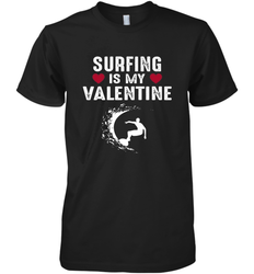 Surfing Is My Valentine Surfer Surfing Gift Men's Premium T-Shirt