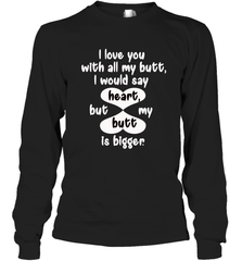 I Love You With All My Butt Would Say Heart Long Sleeve T-Shirt Long Sleeve T-Shirt - trendytshirts1
