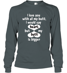 I Love You With All My Butt Would Say Heart Long Sleeve T-Shirt Long Sleeve T-Shirt - trendytshirts1