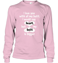 I Love You With All My Butt Would Say Heart Long Sleeve T-Shirt Long Sleeve T-Shirt - trendytshirts1