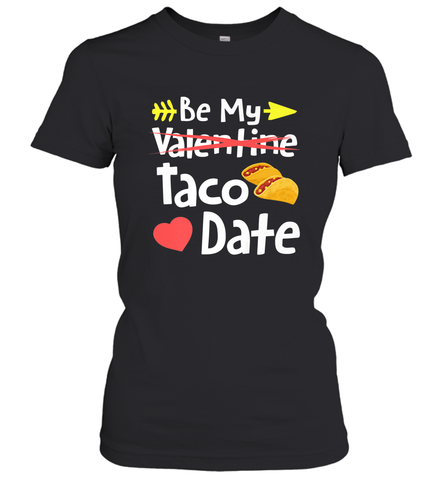 Be My Taco Date Funny Valentine's Day Pun Mexican Food Joke Women's T-Shirt Women's T-Shirt / Black / S Women's T-Shirt - trendytshirts1