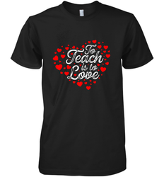 Teach Is To Love Valentine's Day School classroom Art Heart Men's Premium T-Shirt