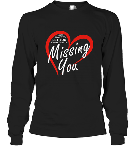 Lover Love Quote Just Want to Let You Know I'm Missing You Long Sleeve T-Shirt Long Sleeve T-Shirt / Black / S Long Sleeve T-Shirt - trendytshirts1