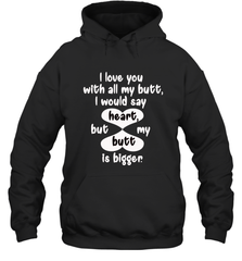 I Love You With All My Butt Would Say Heart Hooded Sweatshirt Hooded Sweatshirt - trendytshirts1