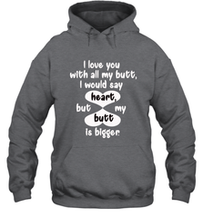 I Love You With All My Butt Would Say Heart Hooded Sweatshirt Hooded Sweatshirt - trendytshirts1