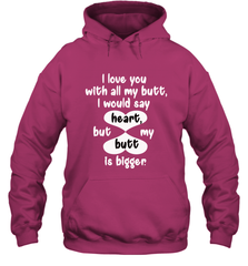 I Love You With All My Butt Would Say Heart Hooded Sweatshirt Hooded Sweatshirt - trendytshirts1