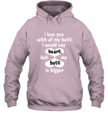 I Love You With All My Butt Would Say Heart Hooded Sweatshirt Hooded Sweatshirt - trendytshirts1