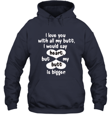 I Love You With All My Butt Would Say Heart Hooded Sweatshirt Hooded Sweatshirt - trendytshirts1