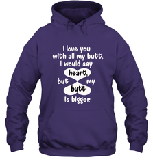 I Love You With All My Butt Would Say Heart Hooded Sweatshirt Hooded Sweatshirt - trendytshirts1