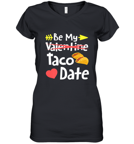 Be My Taco Date Funny Valentine's Day Pun Mexican Food Joke Women's V-Neck T-Shirt Women's V-Neck T-Shirt / Black / S Women's V-Neck T-Shirt - trendytshirts1