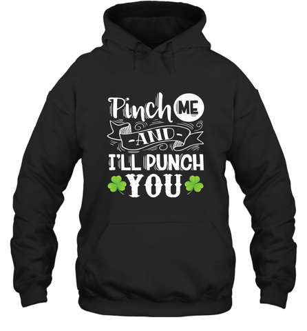 St Patricks Day Pinch Me And I'll Punch You Hooded Sweatshirt Hooded Sweatshirt / Black / S Hooded Sweatshirt - trendytshirts1