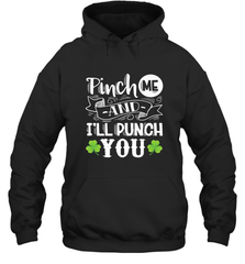St Patricks Day Pinch Me And I'll Punch You Hooded Sweatshirt Hooded Sweatshirt - trendytshirts1