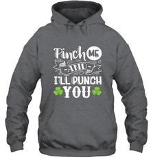 St Patricks Day Pinch Me And I'll Punch You Hooded Sweatshirt Hooded Sweatshirt - trendytshirts1
