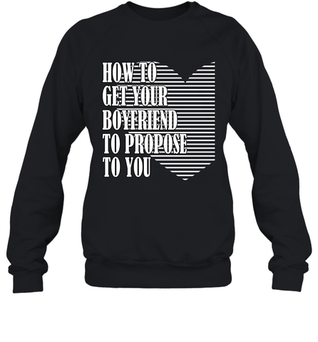 How to get your boyfriend propose to you Valentine Crewneck Sweatshirt Crewneck Sweatshirt / Black / S Crewneck Sweatshirt - trendytshirts1