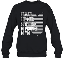 How to get your boyfriend propose to you Valentine Crewneck Sweatshirt Crewneck Sweatshirt - trendytshirts1