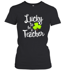 Teacher St. Patrick's Day Shirt, Lucky To Be A Teacher Women's T-Shirt