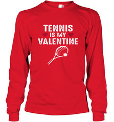 Tennis Is My Valentine Funny Gift For Women Long Sleeve T-Shirt Long Sleeve T-Shirt - trendytshirts1