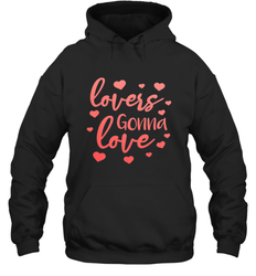 Lovers Gonna Love Quote Valentine's Day Romantic Fun Gift Hooded Sweatshirt