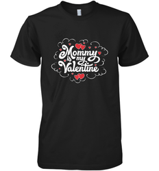 Mommy Is My Valentine's Day Art Graphics Heart Lover Gift Men's Premium T-Shirt