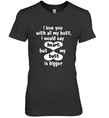 I Love You With All My Butt Would Say Heart Women's Premium T-Shirt Women's Premium T-Shirt - trendytshirts1