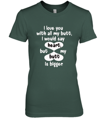 I Love You With All My Butt Would Say Heart Women's Premium T-Shirt Women's Premium T-Shirt - trendytshirts1