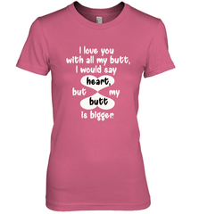 I Love You With All My Butt Would Say Heart Women's Premium T-Shirt Women's Premium T-Shirt - trendytshirts1
