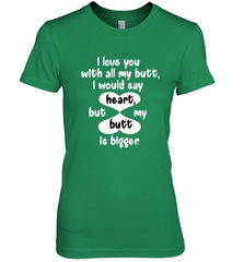 I Love You With All My Butt Would Say Heart Women's Premium T-Shirt Women's Premium T-Shirt - trendytshirts1