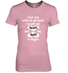 I Love You With All My Butt Would Say Heart Women's Premium T-Shirt Women's Premium T-Shirt - trendytshirts1