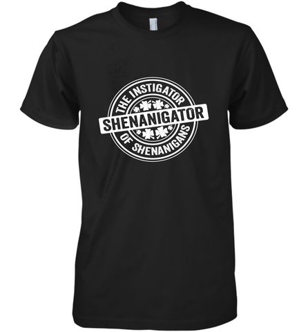 Shenanigator St Patrick's Day Shenanigans Instigator Men's Premium T-Shirt Men's Premium T-Shirt / Black / XS Men's Premium T-Shirt - trendytshirts1