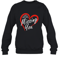 Lover Love Quote Just Want to Let You Know I'm Missing You Crewneck Sweatshirt