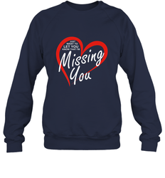 Lover Love Quote Just Want to Let You Know I'm Missing You Crewneck Sweatshirt