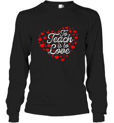 Teach Is To Love Valentine's Day School classroom Art Heart Long Sleeve T-Shirt