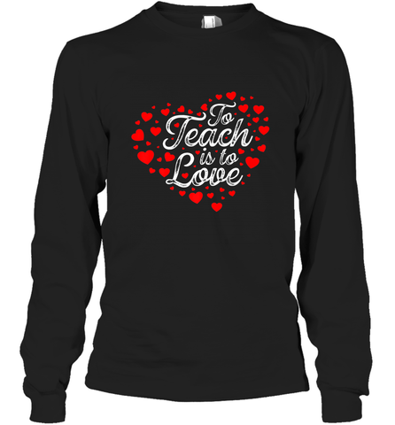 Teach Is To Love Valentine's Day School classroom Art Heart Long Sleeve T-Shirt Long Sleeve T-Shirt / Black / S Long Sleeve T-Shirt - trendytshirts1