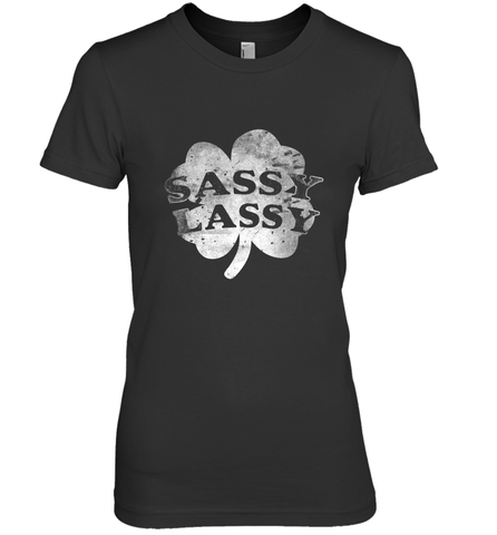 Sassy Lassy T Shirt Funny St. Patrick's Day Clover Women's Premium T-Shirt Women's Premium T-Shirt / Black / XS Women's Premium T-Shirt - trendytshirts1