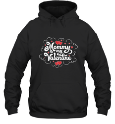 Mommy Is My Valentine's Day Art Graphics Heart Lover Gift Hooded Sweatshirt