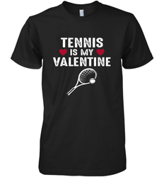 Tennis Is My Valentine Funny Gift For Women Men's Premium T-Shirt