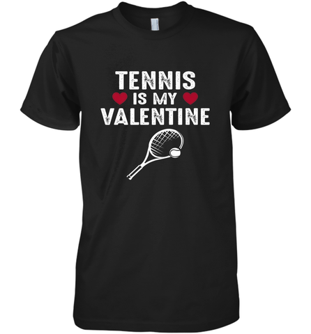 Tennis Is My Valentine Funny Gift For Women Men's Premium T-Shirt Men's Premium T-Shirt / Black / XS Men's Premium T-Shirt - trendytshirts1
