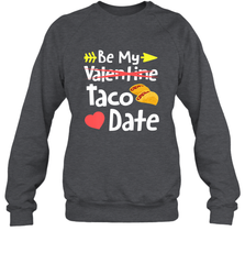 Be My Taco Date Funny Valentine's Day Pun Mexican Food Joke Crewneck Sweatshirt Crewneck Sweatshirt - trendytshirts1
