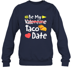 Be My Taco Date Funny Valentine's Day Pun Mexican Food Joke Crewneck Sweatshirt
