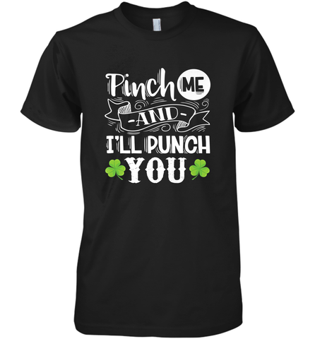 St Patricks Day Pinch Me And I'll Punch You Men's Premium T-Shirt Men's Premium T-Shirt / Black / XS Men's Premium T-Shirt - trendytshirts1