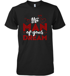 Man Of Your Dreams Valentine's Day Art Graphics Heart Lover Men's Premium T-Shirt