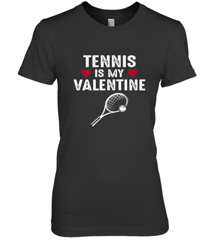 Tennis Is My Valentine Funny Gift For Women Women's Premium T-Shirt Women's Premium T-Shirt / Black / XS Women's Premium T-Shirt - trendytshirts1