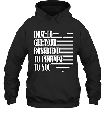 How to get your boyfriend propose to you Valentine Hooded Sweatshirt Hooded Sweatshirt / Black / S Hooded Sweatshirt - trendytshirts1
